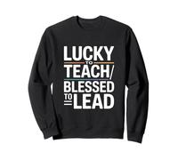 Chanceux d'enseigner, bienheureux d'être Le Professeur Principal Sweatshirt