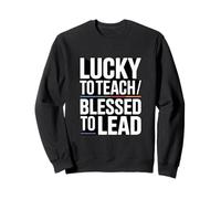 Chanceux d'enseigner, bienheureux d'être Le Professeur Principal Sweatshirt