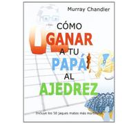 Chandler, M: Cómo Ganar A Tu Papá Al Ajedrez