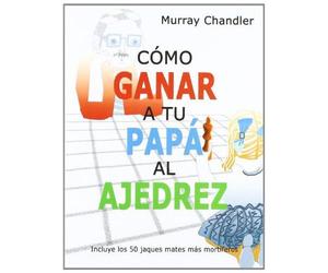 Chandler, M: Cómo Ganar A Tu Papá Al Ajedrez