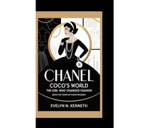 CHANEL: Coco’s World - The Girl Who Changed Fashion (Book for Teens or Young readers)