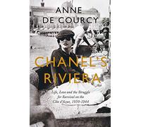 Chanel's Riviera: Life, Love and the Struggle for Survival on the Côte d’Azur, 1930-1944