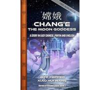 Chang’e, The Moon Goddess: A Story in Easy Chinese, Pinyin and English