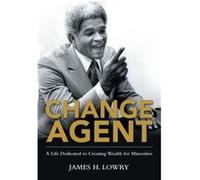 Change Agent by James H Lowry James H Lowry (Auteur)