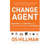 Change Agent: Engaging Your Passion to Be the One Who Makes a Difference