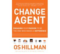 Change Agent: Engaging Your Passion to Be the One Who Makes a Difference