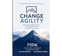 Change Agility: Mastering People-Driven Transformation for Real Business Impact
