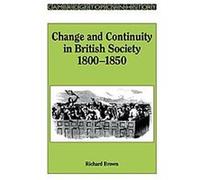 Change and Continuity in British Society, 1800-1850, Cambridge Topics in History Series Richard Brown (Auteur)