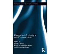 Change and Continuity in North Korean Politics Adam Cathcart, Robert Winstanley - Chesters, Christopher K Green (Auteur)
