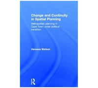 Change And Continuity In Spatial Planning: Metropolitan Planning In Cape Town Under Political Transition (Cities & Regions: Planning, Policy & Management)