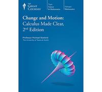 Change and Motion: Calculus Made Clear, 2nd Edition (The Great Courses)