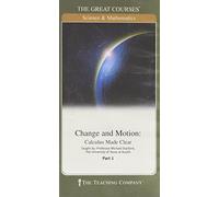 Change and Motion: Calculus Made Clear, Course No. 177, Part 1 & 2 (The Great Courses)