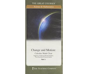 Change and Motion: Calculus Made Clear, Course No. 177, Part 1 & 2 (The Great Courses)