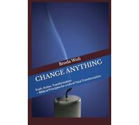 CHANGE ANYTHING: Truth. Action. Transformation. - Biblical Principles for a Life of Total Transformation