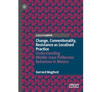 Change, Conventionality, Resistance as Localised Practice: Understanding Middle-class Politeness Behaviour in Mexico