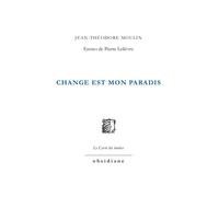 Change est mon paradis - Jean-Théodore Moulin - Obsidiane - broché - Poésie