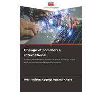 Change et commerce international: Voies et méthodes pour devenir un acteur du change et des affaires internationales à l'époque moderne