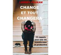 change et tout changera: 15 Rappels pour une vie transformée et productive