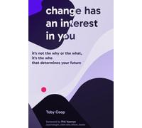 Change Has an Interest in You: It's not the who or the what, it's the who that determines your future