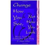 Change How You See, Not How You Look