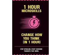 Change How You Think (In 1 Hour): Stop Spiraling. Start Choosing Thoughts That Work.