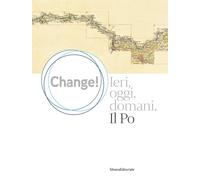 Change! Ieri, oggi, domani. Il Po