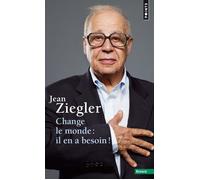 Change le monde : il en a besoin ! - Jean Ziegler - Points - Poche - Essai