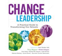 Change Leadership: A Practical Guide to Transforming Our Schools