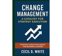 Change Management: A Catalyst for Strategy Execution