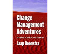 Change Management Adventures: 28 Stories To Develop Your Expertise
