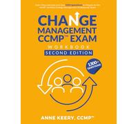 Change Management CCMP Exam Workbook Second Edition: Exam prep exercises and over 1300 questions to prepare for the ACMP® Certified Change Management Professional™ Exam