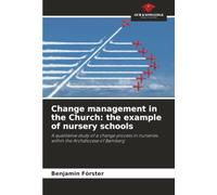 Change management in the Church: the example of nursery schools: A qualitative study of a change process in nurseries within the Archdiocese of Bamberg