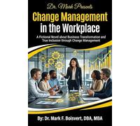 Change Management in the Workplace: A Fictional Novel about Business Transformation and True Inclusion through Change Management