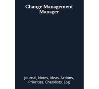 Change Management Manager: Journal, Notes, Ideas, Actions, Priorities, Checklists, Log | Tool for Daily Goal Setting Tracker | Time Management | ... Journal Office Book Gifts for Meetings