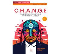 CHANGE: MANAGER LES TRANSITIONS HUMAINES ET AU-DELA