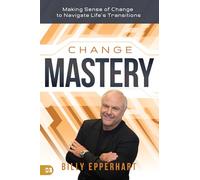 Change Mastery: Making Sense of Change to Navigate Life's Transitions