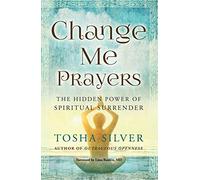 Change Me Prayers: The Hidden Power of Spiritual Surrender