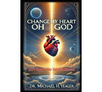 Change My Heart Oh God: God's Blueprint For Spiritual Renewal