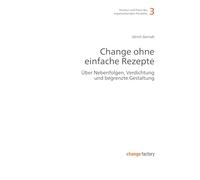 Change ohne einfache Rezepte: Über Nebenfolgen, Verdichtung und begrenzte Gestaltung