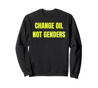 Change Oil Not Genders Funny Mechanics Tees Mugs and More Sweatshirt