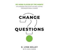 Change Questions: A Playbook for Effective and Lasting Organizational Change