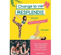 Change ta vie, resplendis Grâce à la naturopathie ! - Tiffany Coscas - Albin Michel - broché - Guide