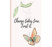 Change takes time. Trust it.