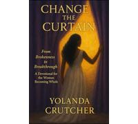 Change the Curtain: From Brokenness to Breakthrough-A Devotional for the Woman Becoming Whole
