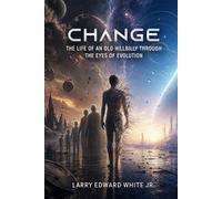 CHANGE: THE LIFE OF AN OLD HILLBILLY THROUGH THE EYES OF EVOLUTION