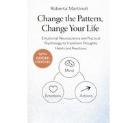 Change the Pattern, change your life: Emotional Neuroscience and Practical Psychology to Transform Thoughts, Habits and Reactions