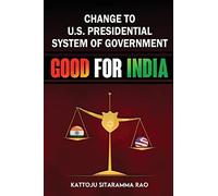 Change To Us Presidential System Of Government - Good For India