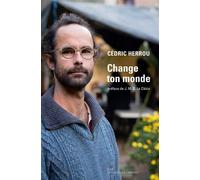 Change ton monde - Cédric Herrou - Les Liens Qui Liberent - broché - Essai