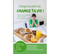 Change ton petit dej'... CHANGE TA VIE !: Deviens la meilleure version de toi, une matinée à la fois