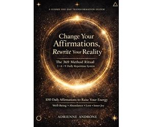 Change your Affirmations, Rewrite Your Reality: The 369 Method Ritual 3* 6* 9 Daily Repetition System